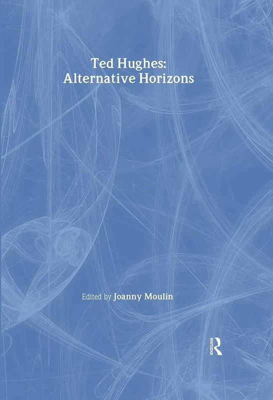 Ted Hughes: Alternative Horizons