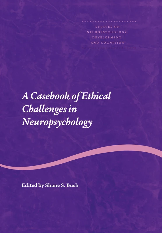 Taylor & Francis - A Casebook of Ethical Challenges in Neuropsychology