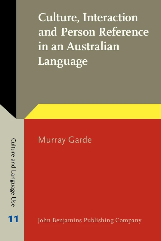 Culture, Interaction and Person Reference in an Australian Language: An ethnography of Bininj Gunwok communication: 11 (Culture and Language Use)