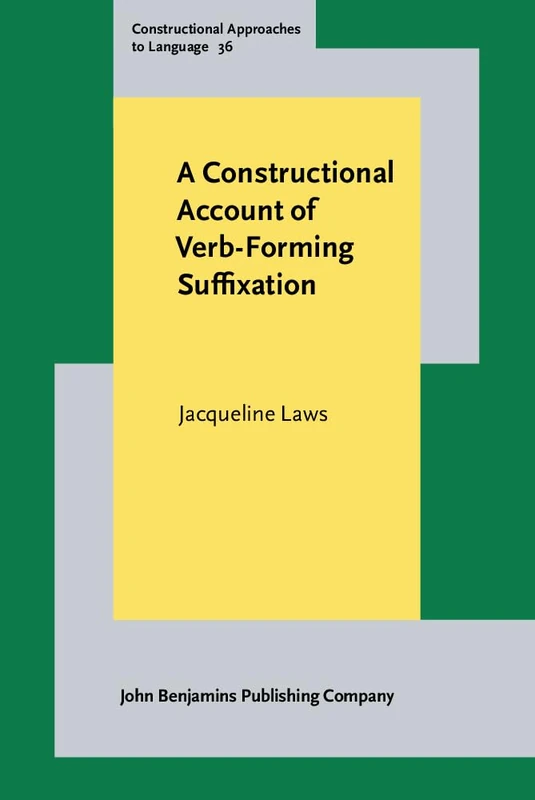 A Constructional Account of Verb-Forming Suffixation: 36 (Constructional Approaches to Language)