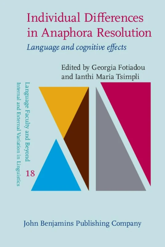 Individual Differences in Anaphora Resolution: Language and cognitive effects: 18 (Language Faculty and Beyond)
