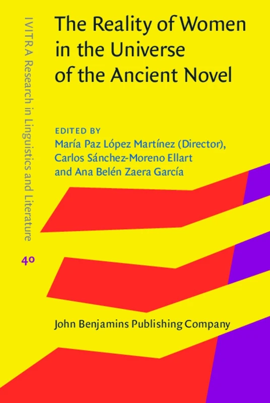 The Reality of Women in the Universe of the Ancient Novel: 40 (IVITRA Research in Linguistics and Literature)