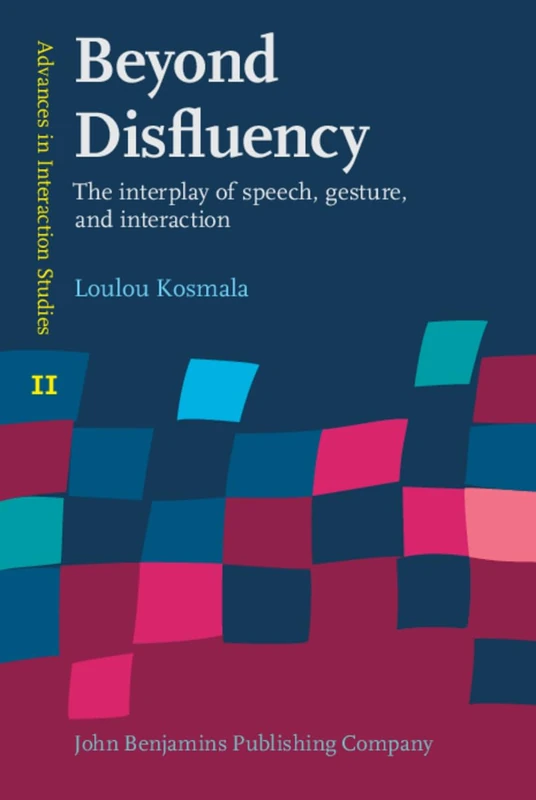Beyond Disfluency: The interplay of speech, gesture, and interaction: 11 (Advances in Interaction Studies)