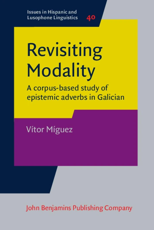 Revisiting Modality: A corpus-based study of epistemic adverbs in Galician: 40 (Issues in Hispanic and Lusophone Linguistics) - Image 1