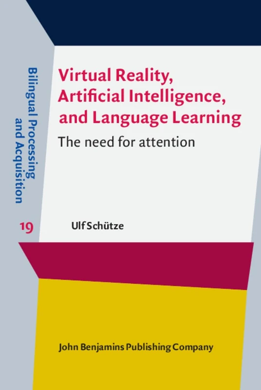 Virtual Reality, Artificial Intelligence, and Language Learning: The need for attention: 19 (Bilingual Processing and Acquisition)