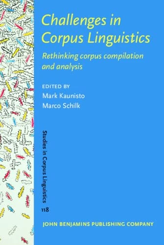Challenges in Corpus Linguistics: Rethinking corpus compilation and analysis: 118 (Studies in Corpus Linguistics)