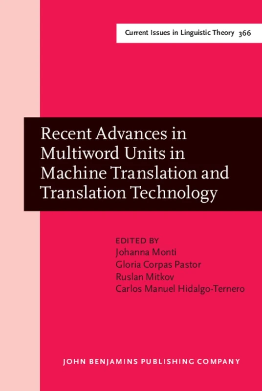 Recent Advances in Multiword Units in Machine Translation and Translation Technology: 366 (Current Issues in Linguistic Theory)