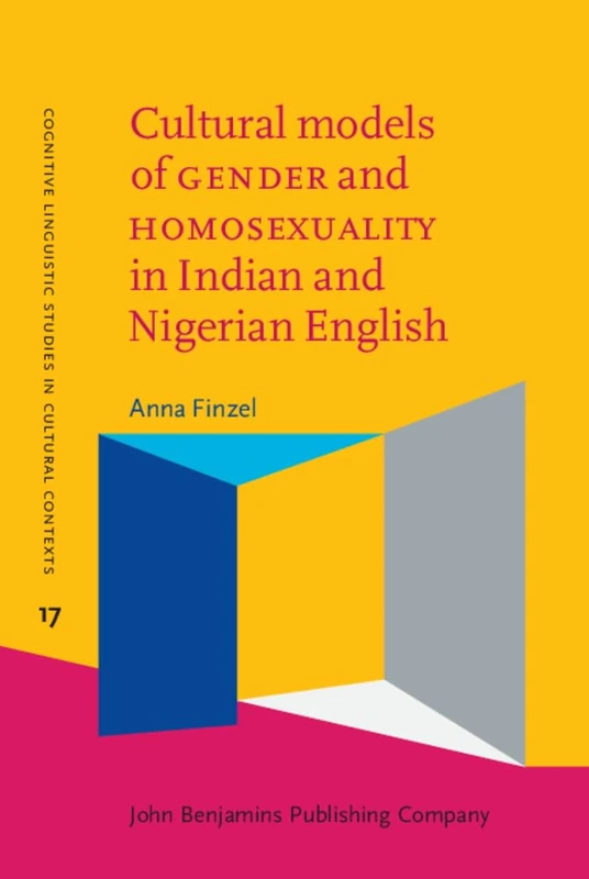 Cultural models of GENDER and HOMOSEXUALITY in Indian and Nigerian English: 17 (Cognitive Linguistic Studies in Cultural Contexts) - Image 1