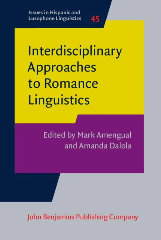 Interdisciplinary Approaches to Romance Linguistics: In honor of Barbara E. Bullock and Almeida Jacqueline Toribio: 45 (Issues in Hispanic and Lusophone Linguistics) - Image 1