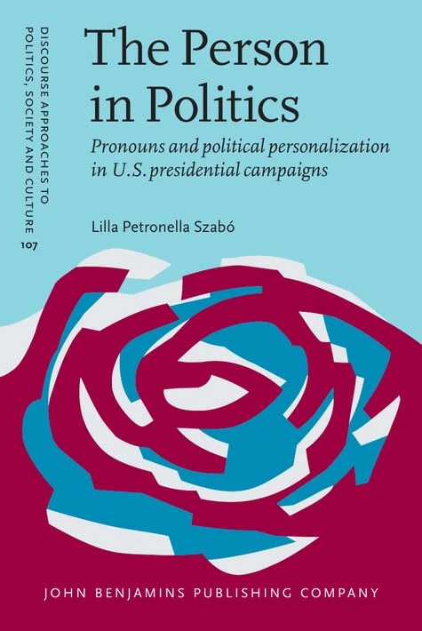 The Person in Politics: Pronouns and political personalization in U.S. presidential campaigns: 107 (Discourse Approaches to Politics, Society and Culture) - Image 1