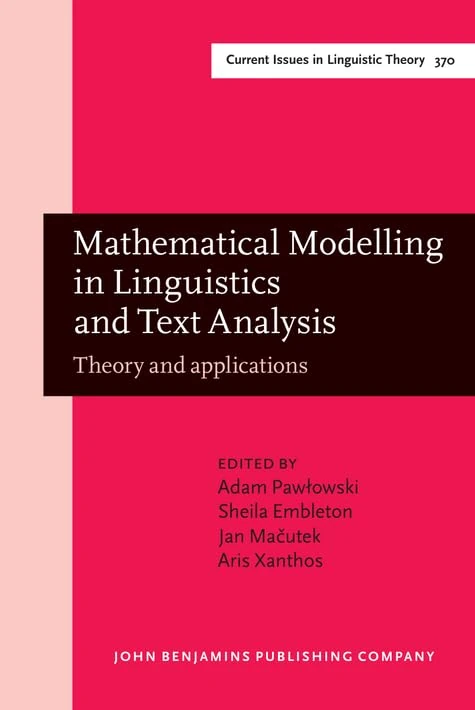 Mathematical Modelling in Linguistics and Text Analysis: Theory and applications: 370 (Current Issues in Linguistic Theory)