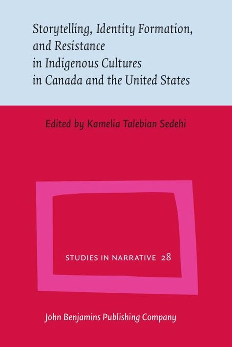 Storytelling, Identity Formation, and Resistance in Indigenous Cultures in Canada and the United States: 28 (Studies in Narrative)