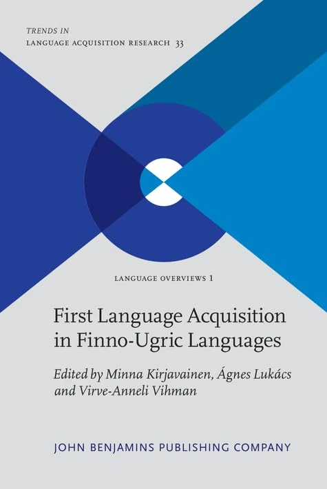 First Language Acquisition in Finno-Ugric Languages: 33 (Trends in Language Acquisition Research)