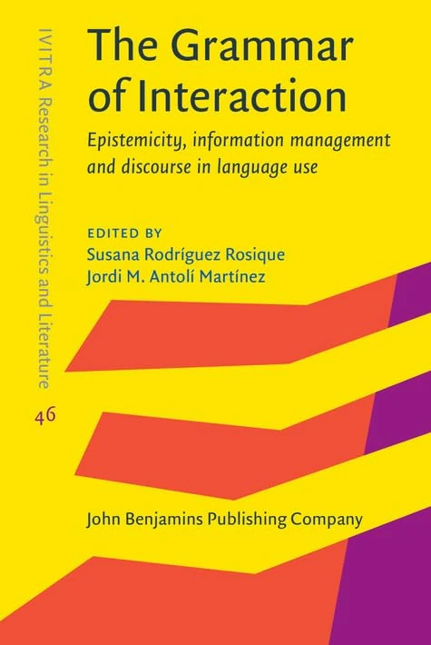 The Grammar of Interaction: Epistemicity, information management and discourse in language use: 46 (IVITRA Research in Linguistics and Literature)