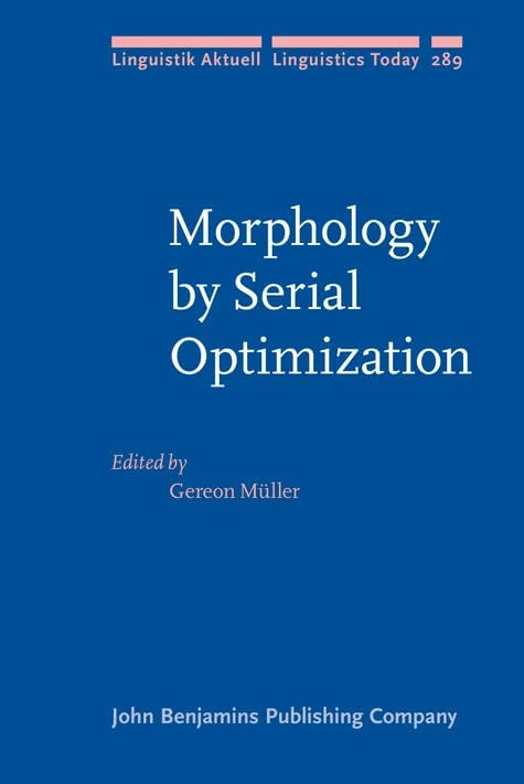 Morphology by Serial Optimization: 289 (Linguistik Aktuell/Linguistics Today)