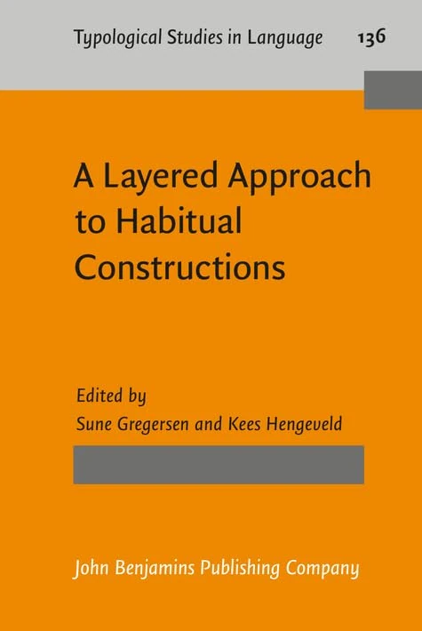 A Layered Approach to Habitual Constructions: 136 (Typological Studies in Language)