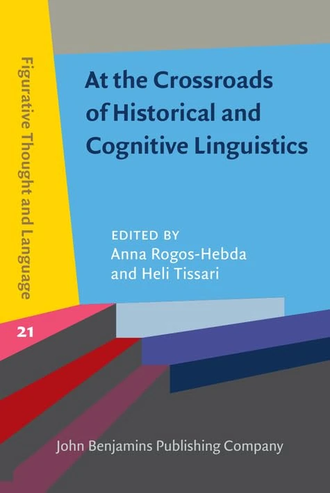 At the Crossroads of Historical and Cognitive Linguistics: 21 (Figurative Thought and Language)
