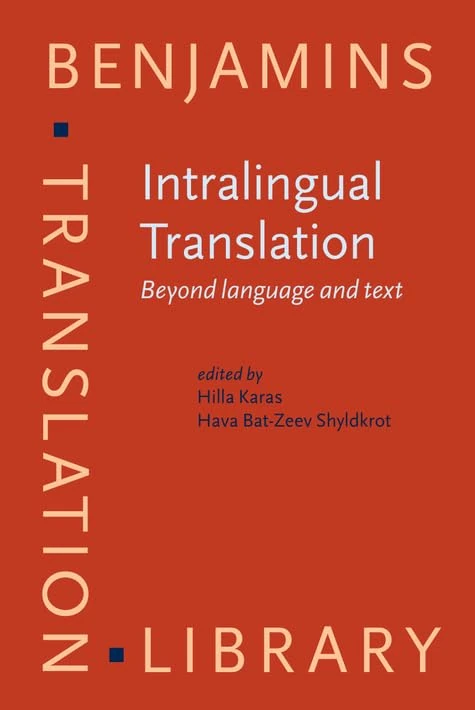 Intralingual Translation: Beyond language and text: 168 (Benjamins Translation Library)