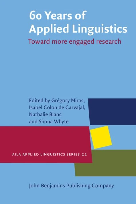 60 Years of Applied Linguistics: Toward more engaged research: 22 (AILA Applied Linguistics Series)