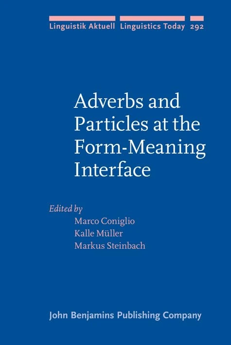Adverbs and Particles at the Form-Meaning Interface: 292 (Linguistik Aktuell/Linguistics Today)