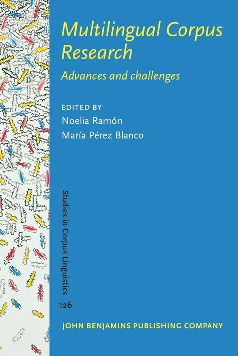 Multilingual Corpus Research: Advances and challenges: 126 (Studies in Corpus Linguistics)
