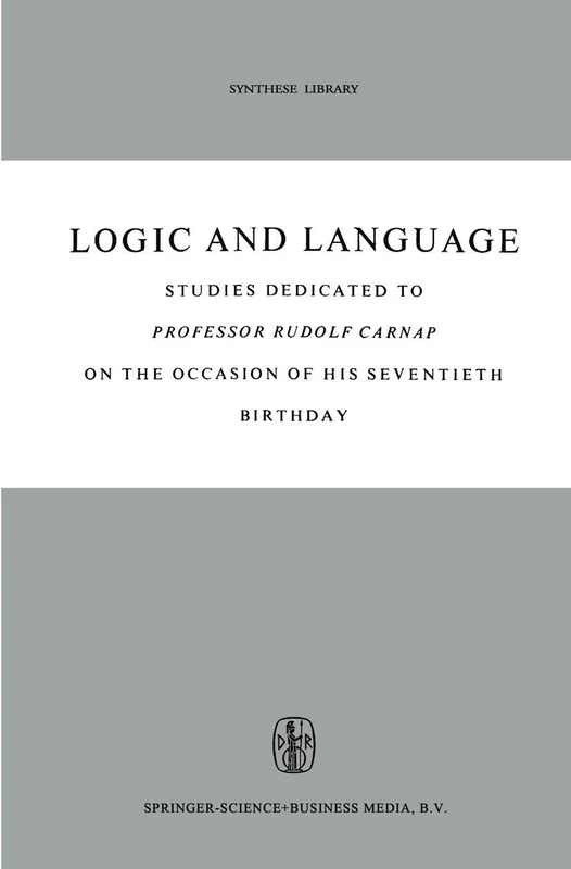 Logic and Language: Studies dedicated to Professor Rudolf Carnap on the Occasion of his Seventieth Birthday: 5 (Synthese Library, 5)