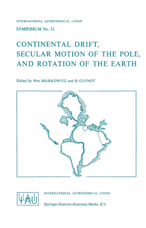Continental Drift, Secular Motion of the Pole, and Rotation of the Earth: 32 (International Astronomical Union Symposia, 32)