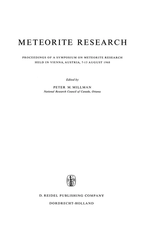 Meteorite Research: Proceedings of a Symposium on Meteorite Research Held in Vienna, Austria, 7–13 August 1968: 12 (Astrophysics and Space Science Library, 12)