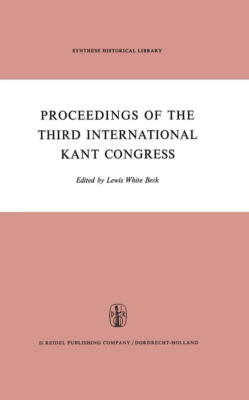 Proceedings of the Third International Kant Congress: Held at the University of Rochester, March 30–April 4, 1970 (Synthese Historical Library, 4)