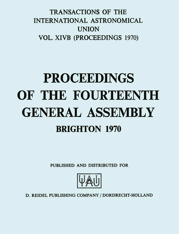 Transactions of the International Astronomical Union: Proceedings of the Fourteenth General Assembly Brighton 1970: 14B (International Astronomical Union Transactions, 14B)