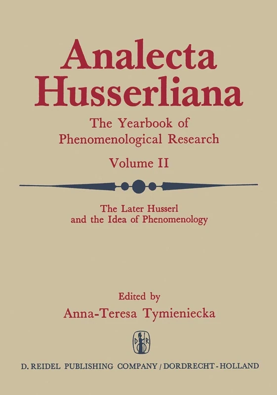 The Later Husserl and the Idea of Phenomenology: Idealism-Realism, Historicity and Nature Papers and Debate of the International Phenomenological ... April 9–14, 1969: 2 (Analecta Husserliana, 2)
