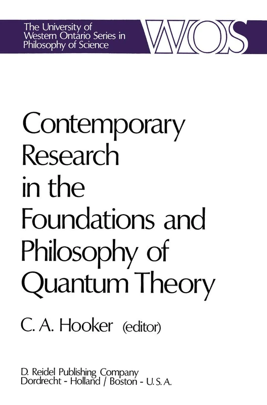 Contemporary Research in the Foundations and Philosophy of Quantum Theory: Proceedings of a Conference held at the University of Western Ontario, ... Ontario Series in Philosophy of Science, 2)
