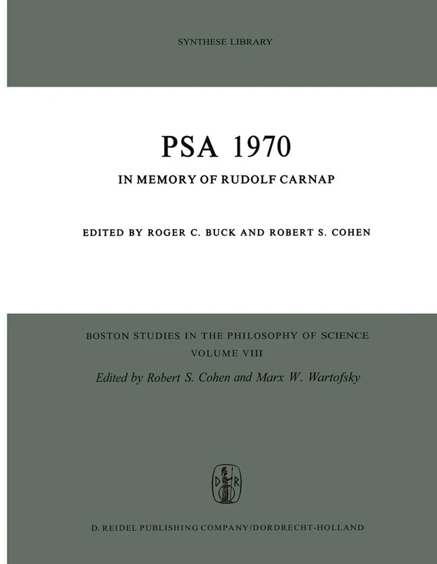 PSA 1970: In Memory of Rudolf Carnap Proceedings of the 1970 Biennial Meeting Philosophy of Science Association: 8 (Boston Studies in the Philosophy and History of Science, 8)