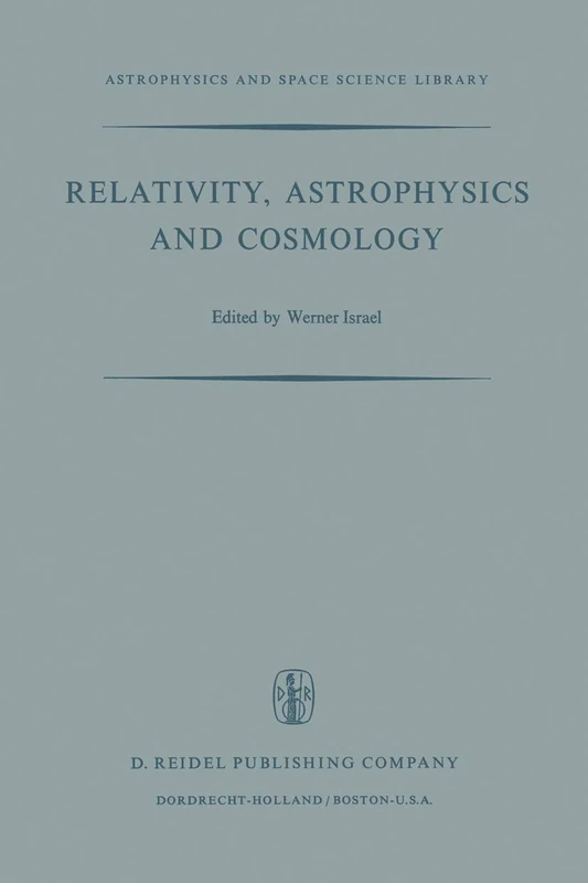 Relativity, Astrophysics and Cosmology: Proceedings of the Summer School Held, 14–26 August, 1972 at the Banff Centre, Banff, Alberta: 38 (Astrophysics and Space Science Library, 38)