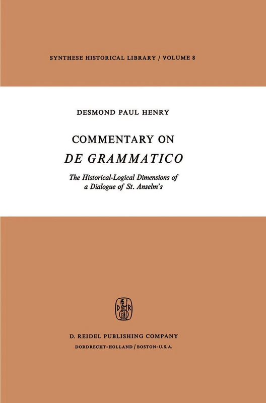 Commentary on De Grammatico: The Historical-Logical Dimensions of a Dialogue of St. Anselm’s: 8 (Synthese Historical Library, 8)