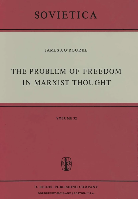 The Problem of Freedom in Marxist Thought: An Analysis of the Treatment of Human Freedom by Marx, Engels, Lenin and Contemporary Soviet Philosophy: 32 (Sovietica, 32)