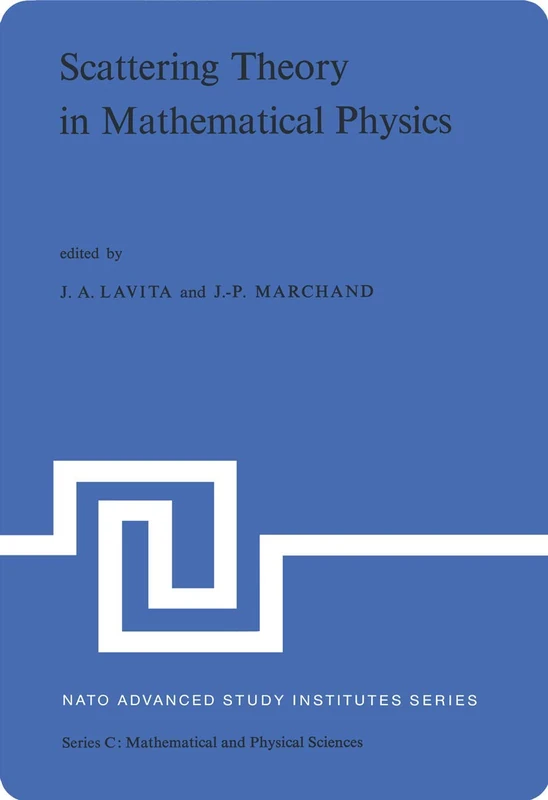 Scattering Theory in Mathematical Physics: Proceedings of the NATO Advanced Study Institute held at Denver, Colo., U.S.A., June 11–29, 1973: 9 (Nato Science Series C:, 9)