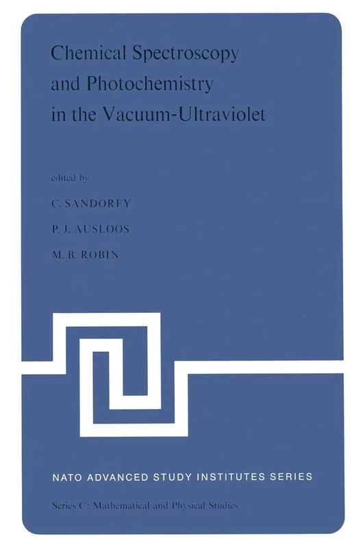 Chemical Spectroscopy and Photochemistry in the Vacuum-Ultraviolet: Proceedings of the Advanced Study Institute, held under the Auspices of NATO and ... Quebec, Canada: 8 (Nato Science Series C:, 8)