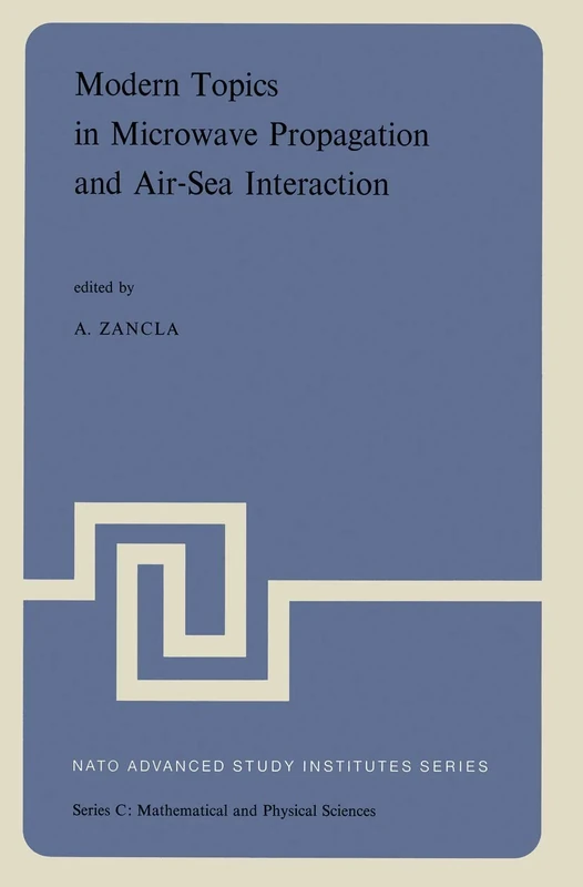 Modern Topics in Microwave Propagation and Air-Sea Interaction: Proceedings of the NATO Advanced Study Institute held at Sorrento, Italy, June 5–14, 1973 (Nato Science Series C:, 5)