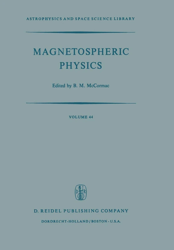 Magnetospheric Physics: Proceedings of the Advanced Summer Institute Held at Sheffield, U.K., August 1973: 44 (Astrophysics and Space Science Library, 44)