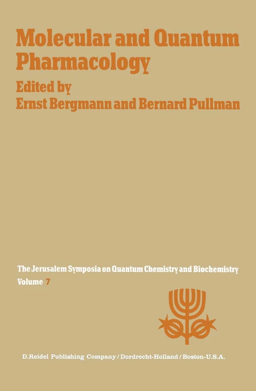 Molecular and Quantum Pharmacology: Proceedings of the Seventh Jerusalem Symposium on Quantum Chemistry and Biochemistry Held in Jerusalem, March 31st–April 4th, 1974: 7