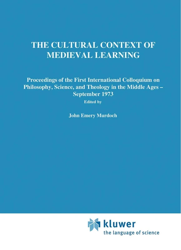 The Cultural Context of Medieval Learning: Proceedings of the First International Colloquium on Philosophy, Science, and Theology in the Middle Ages ― ... in the Philosophy and History of Science, 26) - Image 1