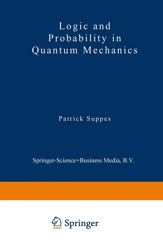 Logic and Probability in Quantum Mechanics: 78 (Synthese Library, 78)