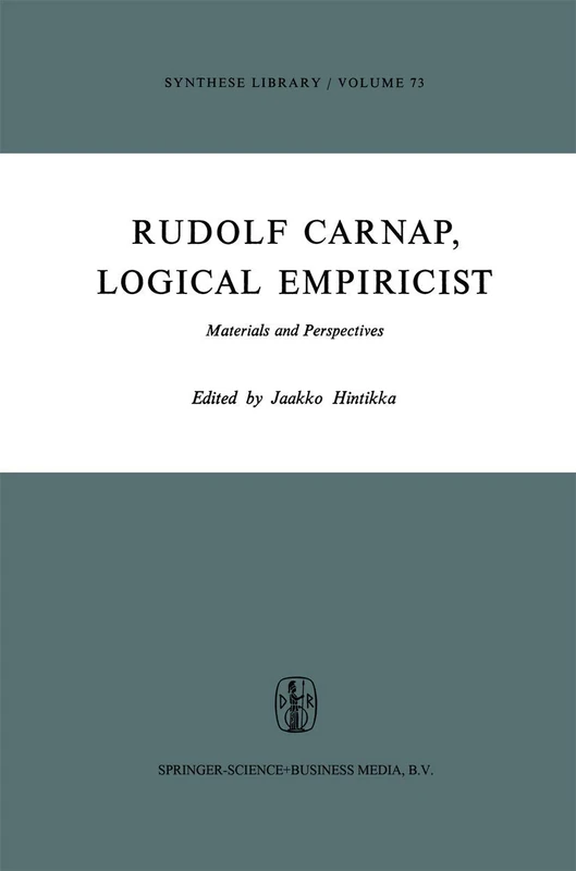 Rudolf Carnap, Logical Empiricist: Materials and Perspectives: 73 (Synthese Library, 73)