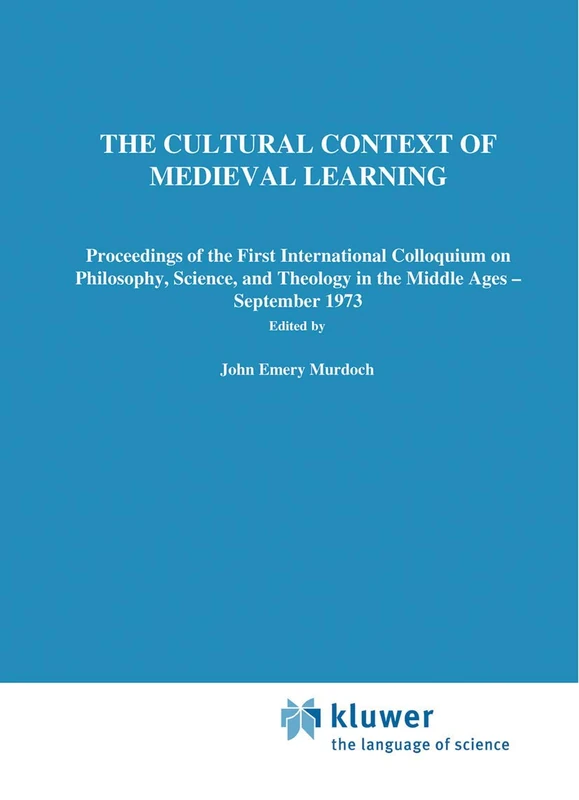 The Cultural Context of Medieval Learning: Proceedings of the First International Colloquium on Philosophy, Science, and Theology in the Middle Ages ― September 1973 - Image 1