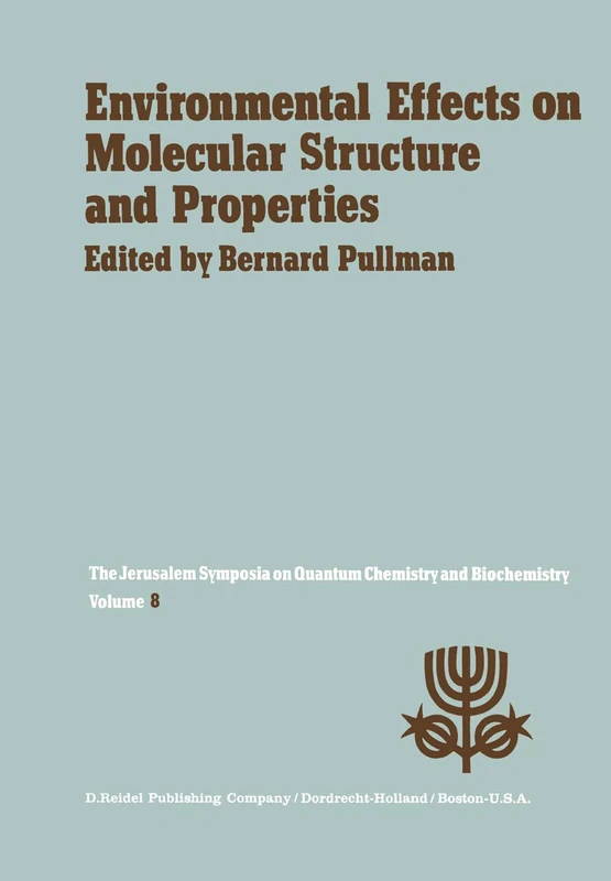 Environmental Effects on Molecular Structure and Properties: Proceedings of the Eighth Jerusalem Symposium on Quantum Chemistry and Biochemistry Held in Jerusalem, April 7th–11th 1975: 8