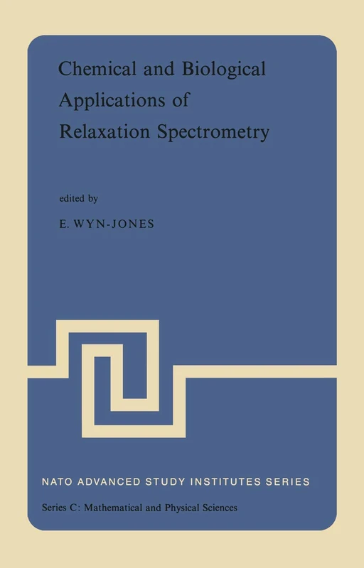 Chemical and Biological Applications of Relaxation Spectrometry: Proceedings of the NATO Advanced Study Institute held at the University of Salford, ... 1974: 18 (Nato Science Series C:, 18)