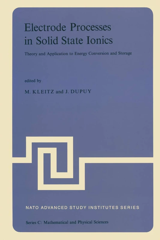 Electrode Processes in Solid State Ionics: Theory and Application to Energy Conversion and Storage Proceedings of the NATO Advanced Study Institute ... 1975: 25 (Nato Science Series C:, 25)