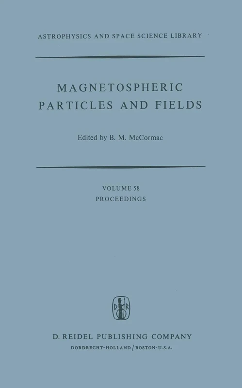 Magnetospheric Particles and Fields: Proceedings of the Summer Advanced Study School, Held in Graz, Austria, August 4–15, 1975: 58 (Astrophysics and Space Science Library, 58)