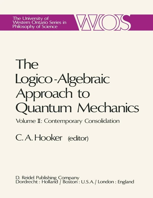 The Logico-Algebraic Approach to Quantum Mechanics: Volume II: Contemporary Consolidation: 5b (The Western Ontario Series in Philosophy of Science, 5b)